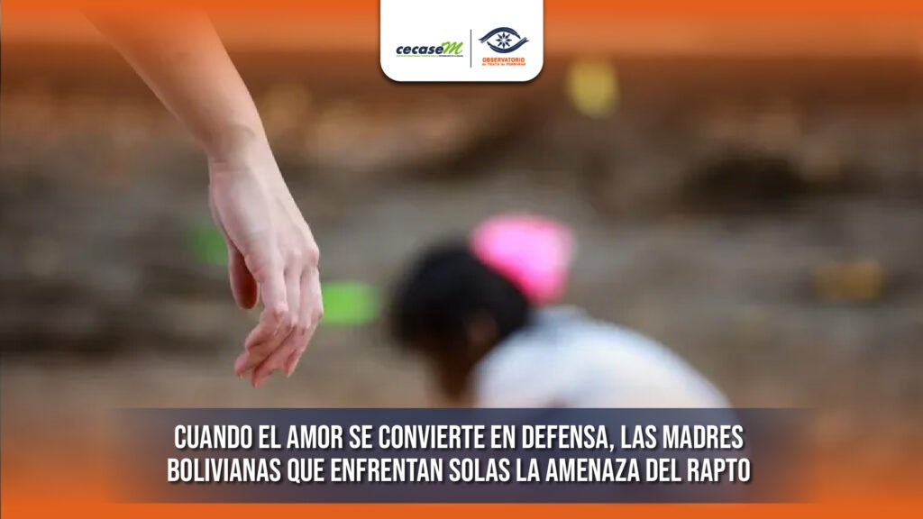 Cuando el amor se convierte en defensa, las madres bolivianas que enfrentan solas la amenaza del rapto